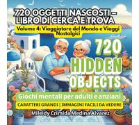 720 Oggetti Nascosti - Libro di Cerca e Trova | Vol 4: Viaggio nel Mondo e Ricordi Nostalgici per Anziani.: Immagini ad alto contrasto e caratteri ... (720 Hidden Objects (Edizione Italiana))