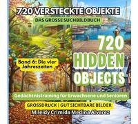 720 Versteckte Objekte - Suchbilderbuch | Band 6 - Die vier Jahreszeiten: Ergotherapie & Kognitives Training Tool | Gehirnjogging für Senioren | Große ... (720 Hidden Objects (Deutsche Edition))