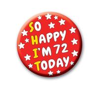 72nd Birthday Badge - 76mm So Happy I’m 72 Today Pin Badge Button Funny Rude Birthday Gift for Adults
