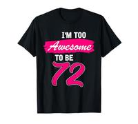 72nd Birthday Gift I Am Too Awesome to Be 72 Years Old T-Shirt