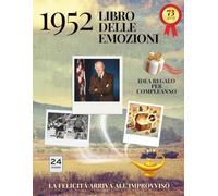 73 anni Libro delle emozioni 1952 Idea regalo compleanno: Un tuffo nei ricordi del passato come originale biglietto di auguri (Anno per Anno: Storie e Ricordi di una Vita)
