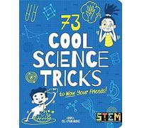 73 Cool Science Tricks to Wow Your Friends! (STEM in Action)