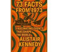 73 Facts from 1973: Fascinating Events That Shaped the World: Historic Events, Cultural Milestones, and Unforgettable Stories from a Defining Year in the 1970s (A year in Facts)