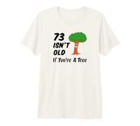 73 Isn't Old If You're A Tree Funny Cartoon 73rd Birthday Premium T-Shirt