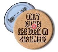#735 BIRTHDAY Only C*nts are born in Pin Badge Rude January to December Funny Humour Cheeky Novelty Joke Gift Present (September)