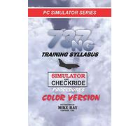 737NG Training Syllabus: for Flight Simulation: Volume 7 (Flight Simmer Training manuals)