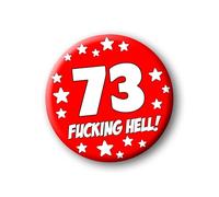 73rd Birthday Badge - 76mm Funny Rude Pin Button Novelty Joke Gift for Parties & Celebrations 0056