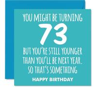 73rd Birthday Cards for Women Men - Still Younger - Happy Birthday Card for 73 Year Old Woman Man Nanny Nan Dad Wife, 145mm Bday Greeting Cards