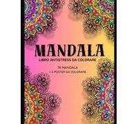 74 MANDALA PER ADULTI + 2 poster da colorare: vol 2: LIBRO DA COLORARE ANTISTRESS PER RILASSARE MENTE E CUORE IDEALE PER ADULTI E RAGAZZI (MINDSET)
