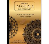 74 MANDALA PER ADULTI + 2 poster da colorare: vol 3: LIBRO DA COLORARE ANTISTRESS PER RILASSARE MENTE E CUORE IDEALE PER ADULTI E RAGAZZI (MINDSET)