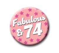 74th Birthday Badge - 76mm Fabulous & 74 Pin Badge Button Birthday Gift for Her