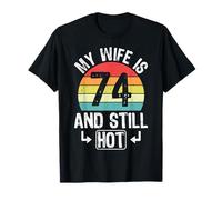 74th Birthday My Wife is 74 and Still Hot Funny Husband T-Shirt