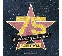 75 & already a legend: 75th Birthday Guest Book - Hollywood Party Decorations & Birthday Gifts for him or her - 75 Years - Funny Decor Guestbook with ... for Messages to treasure and Photos of Guests