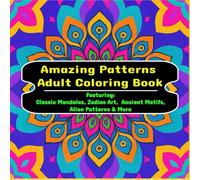 75 Amazing Patterns Adult Coloring Book: Featuring Classic Mandalas, Zodiac Art, Ancient Motifs, Alien Patterns & More for Relaxing, Mindful Coloring