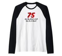 75 and My Mind is Still Tarp As A Shack Raglan Baseball Tee