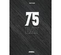 75 Day Challenge Journal: A Workout Journal with More Space for you to Customize Your Training ,Exercise twice each day for 45 minutes, Undated Gym Log Book