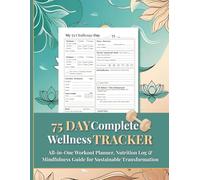 75 Day Complete Wellness Tracker: All-in-One Workout Planner, Nutrition Log & Mindfulness Guide for Sustainable Transformation
