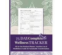 75 Day Complete Wellness Tracker: All-in-One Workout Planner, Nutrition Log & Mindfulness Guide for Sustainable Transformation