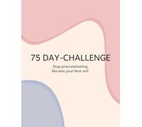 75 Day Self-Improvement Tracker: Transform Your Habits and Become Unstoppable: Planner and Journal: Stop procrastinating, Build Discipline, Crush Goals, Change Your Life