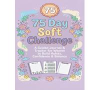 75 Day Soft Challenge: A Guided Journal & Tracker for Women to Build Habits, Confidence & Balance | Motivational Mental Toughness Tracker with Rules for Diet Plans Progress & Daily Exercise