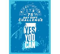75 Day Soft Challenge: A Step-by-Step Guide to Transform Your Body and Mind