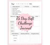 75 Day Soft Challenge Journal: Daily Tracker for Monitoring Progress, Exercise, and Wellness Goals.