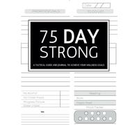 75 Day Strong Challenge Journal: Transform Your Life in 75 Days - Elevate Your Potential and Unleash Your Best Self with this Motivational Mental ... for Diet, Exercise, and Workout Excellence