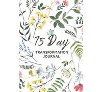 75-Day Transformation Journal: Daily Reflections, Thoughtful and Structured Exercises to Cultivate Self-Awareness and Foster Personal Growth