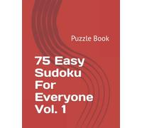 75 Easy Sudoku For Everyone Vol. 1: Puzzle Book