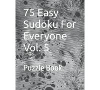 75 Easy Sudoku For Everyone Vol. 5: Puzzle Book