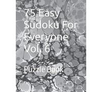 75 Easy Sudoku For Everyone Vol. 6: Puzzle Book