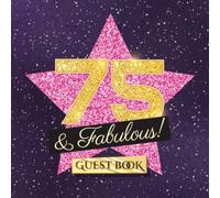 75 & Fabulous: 75th Birthday Guest Book - Party Decorations & Birthday Gifts for her - 75 Years Gift Idea - Funny Guestbook with beautiful pages for Messages to treasure and Photos of Guests