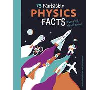 75 Fantastic Physics Facts Every Kid Should Know! (Know Your Science!)