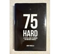 75 Hard: A Tactical Guide To Winning The War With