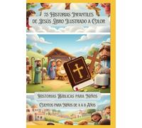 75 Historias Infantiles de Jesús Libro Ilustrado a Color | Historias Bíblicas para Niños | Cuentos para Niños de 4 a 8 Años