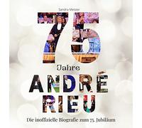 75 Jahre André Rieu: Die inoffizielle Biografie zum 75. Jubiläum