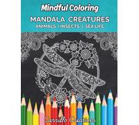 75 Mandala Creatures: Animals, Insects & Sea Life: Beautifully Detailed Coloring Book for Adults and Teens to Relax, De-Stress, and Explore Nature’s Wonders
