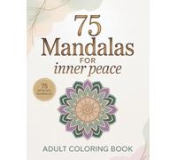 75 Mandalas for Inner Peace: An Inspirational Adult Coloring Book for Stress Relief and Self-Discovery (Calm & Inspire Series)