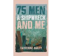 75 Men, A Shipwreck and Me