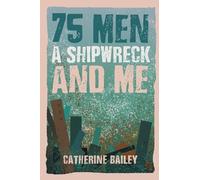 75 Men, A Shipwreck and Me