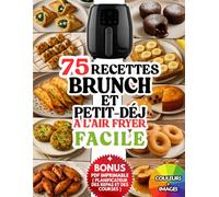 75 recette brunch et petit-déj air fryer facile: 75 brunchs & petits-déjeuners sains pour Air Fryer Ninja, Moulinex, 2L ou 8L - IG bas , Sans sucre, faciles & végétariens