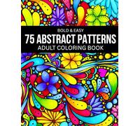 75 Relaxing Patterns: Large Print Bold and Easy Adult Coloring Book for Stress Relief, Relaxation, and Mindfulness featuring Floral Patterns, Mandalas, and Abstract Bold & Easy Designs