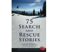 75 Search and Rescue Stories: An insider's view of survival, death, and volunteer heroes who tip the balance when things fall apart