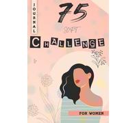 75 Soft Challenge Journal for Women: Challenge Tracker To Help You Record Your Daily Progress || Book for Women to Win the War with Yourself