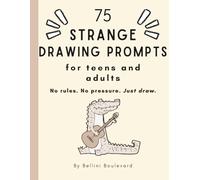 75 Strange Drawing Prompts for Teens and Adults By Bellini Boulevard: A Sketchbook Filled With Hilarious Prompts to Challenge Your Creativity, 75 prompts, 162 sheets, 8.5x11", Matte Finish