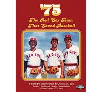 '75: The Red Sox Team That Saved Baseball: Volume 27 (The SABR Digital Library)