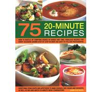 75 Twenty-Minute Tasty Recipes : How to rustle up tempting dishes in hardly any time: fabulous recipes for every occasion shown step by step in over 350 easy-to-follow photographs; everything from sou