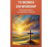 75 WORDS ON WORSHIP: Mini Devotionals to Jumpstart Your Day