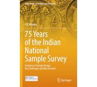 75 Years of the Indian National Sample Survey: Evolution of Sample Design, Key Challenges and Way Forward (India Studies in Business and Economics)