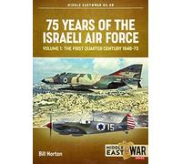 75 Years of the Israeli Air Force Volume 1: The First Quarter of a Century, 1948-1973 (Middle East@War)
